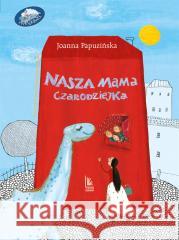 Nasza mama czarodziejka Joanna Papuzińska, Ewa Poklewska-Koziełło 9788382081121 Literatura - książka