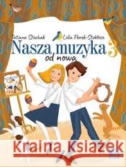 Nasza muzyka od nowa 3 Tatiana Stachak, Lidia Florek-Stokłosa 9788388867347 EUTERPE - książka