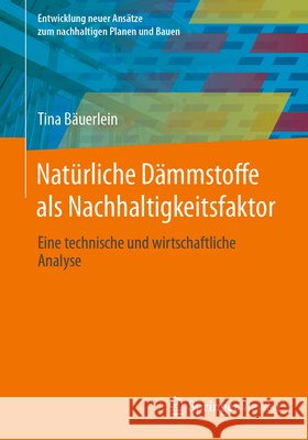 Nat?rliche D?mmstoffe ALS Nachhaltigkeitsfaktor: Eine Technische Und Wirtschaftliche Analyse Tina B?uerlein 9783658448875 Springer Vieweg - książka