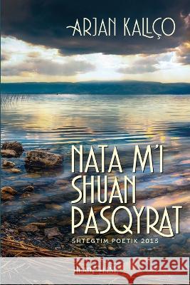 Nata m\'i shuan pasqyrat: Shtegtim poetik 2015 Arjan Kall?o 9781470940034 Lulu.com - książka