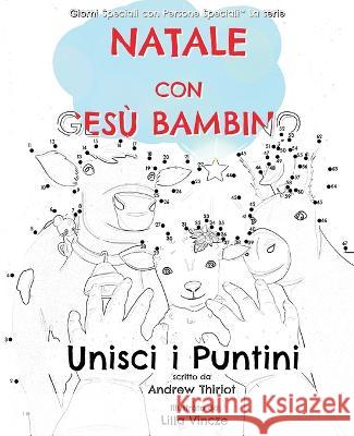 Natale con Ges? Bambino: Unisci i Puntini Andrew Thiriot Lilla Vincze 9781956686302 Andrew Thiriot Books - książka