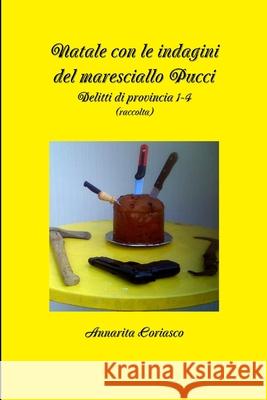 Natale con le indagini del maresciallo Pucci - Delitti di provincia 1-4 (raccolta) Annarita Coriasco 9781291642704 Lulu Press Inc - książka