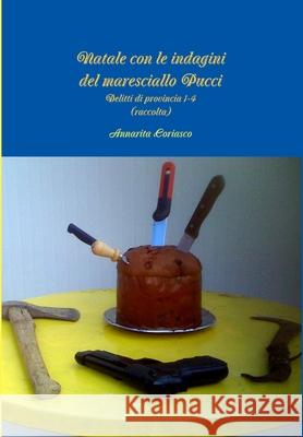 Natale con le indagini del maresciallo Pucci - Delitti di provincia 1-4 (raccolta) Annarita Coriasco 9781291642957 Lulu Press Inc - książka