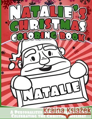 Natalie's Christmas Coloring Book: A Personalized Name Coloring Book Celebrating the Christmas Holiday Natalie Books 9781541040564 Createspace Independent Publishing Platform - książka