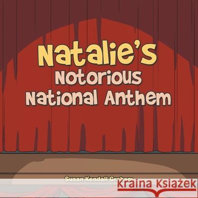 Natalie's Notorious National Anthem Susan Kendall Graham 9781664183483 Xlibris Us - książka