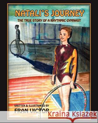 Natali's Journey, The True Story of a Rhythmic Gymnast Victor, Fran 9780615455549 Fran Victor - książka