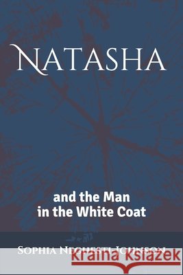 Natasha & The Man In The White Coat Neghesti-Johnson, Sophia Zarina 9798588742894 Independently Published - książka