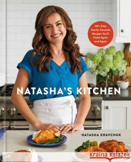 Natasha's Kitchen: 100+ Easy Family-Favorite Recipes You'll Make Again and Again: A Cookbook Kravchuk, Natasha 9780593579213 Potter/Ten Speed/Harmony/Rodale - książka