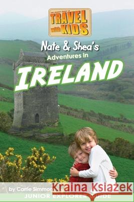 Nate & Shea's Adventures in Ireland: by Travel With Kids Carrie Whitten Simmons 9781514810545 Createspace Independent Publishing Platform - książka