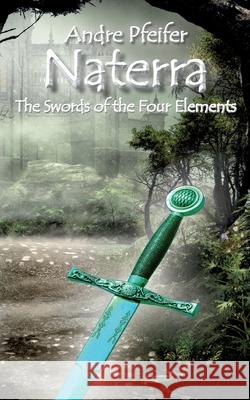 Naterra - The Swords of the Four Elements Andre Pfeifer 9783751984690 Books on Demand - książka