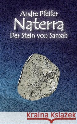 Naterra - Der Stein von Samah Andre Pfeifer 9783755753001 Books on Demand - książka