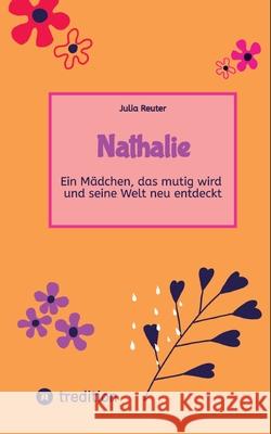 Nathalie: Ein M?dchen, das mutig wird und seine Welt neu entdeckt Julia Reuter 9783347712041 Tredition Gmbh - książka