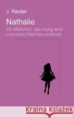 Nathalie: Ein Mädchen, das mutig wird und seine Welt neu entdeckt Reuter, Julia 9783749796809 Tredition Gmbh - książka