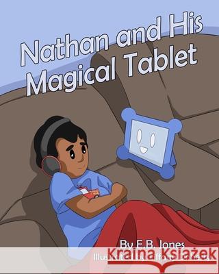 Nathan and His Magical Tablet Tiffany Doherty E. B. Jones 9781947082731 True Beginnings Publishing - książka