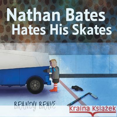 Nathan Bates Hates His Skates Brandy Brave 9781039109780 FriesenPress - książka