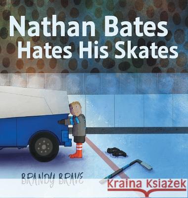 Nathan Bates Hates His Skates Brandy Brave 9781039109797 FriesenPress - książka