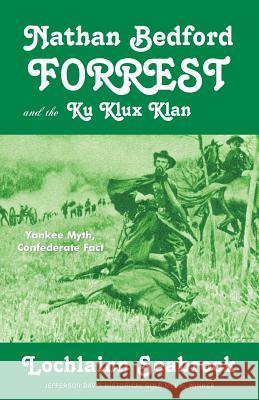 Nathan Bedford Forrest and the Ku Klux Klan: Yankee Myth, Confederate Fact Lochlainn Seabrook 9781943737116 Sea Raven Press - książka