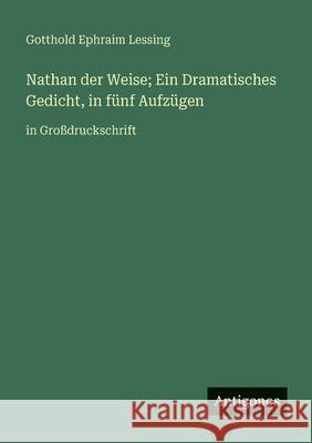 Nathan der Weise; Ein Dramatisches Gedicht, in f?nf Aufz?gen: in Gro?druckschrift Gotthold Ephraim Lessing 9783388077321 Antigonos Verlag - książka