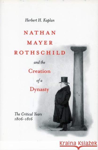 Nathan Mayer Rothschild and the Creation of a Dynasty: The Critical Years 1806-1816 Kaplan, Herbert H. 9780804751650 Stanford University Press - książka