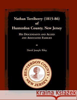 Nathan Terriberry (1815-86) of Hunterdon County, New Jersey, His Descendants, and Allied and Associated Families David Joseph Riley 9780788457944 Heritage Books - książka