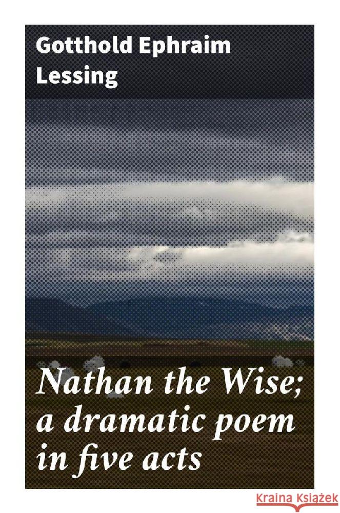 Nathan the Wise; a dramatic poem in five acts Lessing, Gotthold Ephraim 9788027286768 Good Press - książka