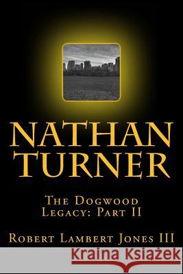 Nathan Turner: The Dogwood Legacy Part Two Robert Lambert Jone 9781507708118 Createspace - książka