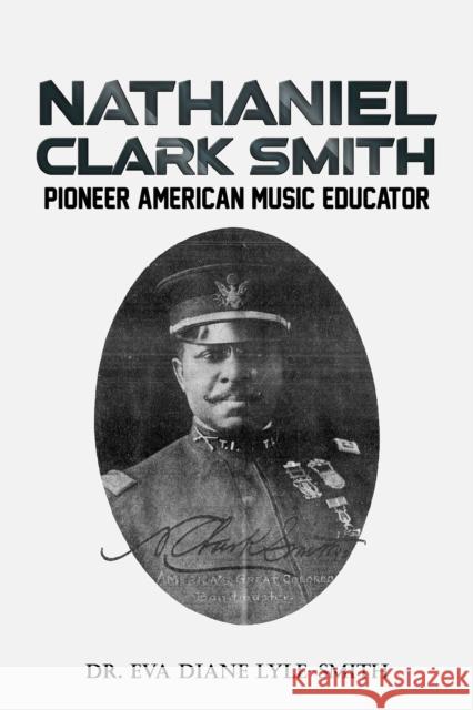 Nathaniel Clark Smith: Pioneer American Music Educator Dr. Eva Diane Lyle-Smith 9781638292098 Austin Macauley Publishers LLC - książka