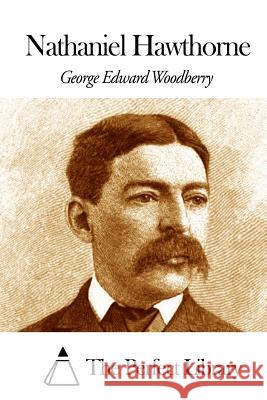 Nathaniel Hawthorne George Edward Woodberry The Perfect Library 9781508467786 Createspace - książka