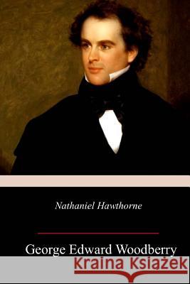 Nathaniel Hawthorne George Edward Woodberry 9781718949409 Createspace Independent Publishing Platform - książka