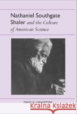 Nathaniel Southgate Shaler and the Culture of American Science David Livingstone 9780817351960 University Alabama Press - książka