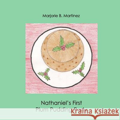 Nathaniel's First Plum Pudding Party Marjorie B. Martinez 9781505436198 Createspace Independent Publishing Platform - książka