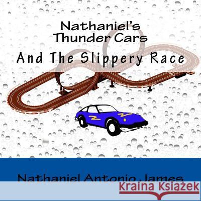 Nathaniel's Thunder Cars: And The Slippery Race James, Nathaniel Antonio 9781974205622 Createspace Independent Publishing Platform - książka