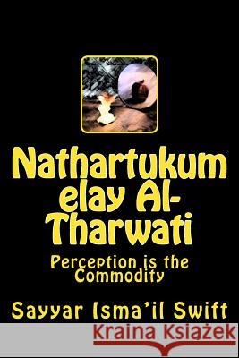 Nathartukum elay Al-Tharwati: Perception is the Commodity Swift, Sayyar Isma 9781523439652 Createspace Independent Publishing Platform - książka