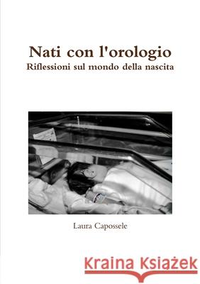 Nati con l'orologio. Laura Capossele 9781387472550 Lulu.com - książka