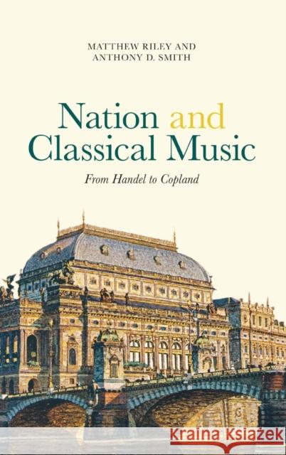 Nation and Classical Music: From Handel to Copland Matthew Riley Anthony D. Smith 9781783271429 Boydell Press - książka