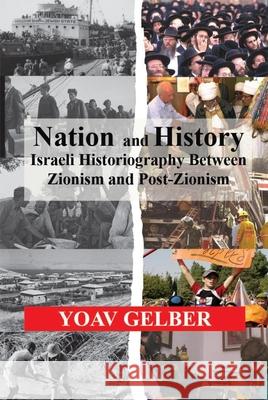Nation and History: Israeli Historiography Between Zionism and Post-Zionism Gelber, Yoav 9780853038832 Mitchell Vallentine & Company - książka