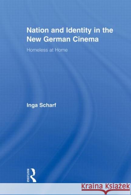 Nation and Identity in the New German Cinema: Homeless at Home Scharf, Inga 9780415878449  - książka