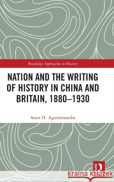 Nation and the Writing of History in China and Britain, 1880-1930 Hern 9781032208404 Routledge - książka