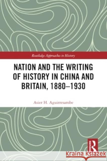 Nation and the Writing of History in China and Britain, 1880-1930 Asier Hern?nde 9781032208558 Routledge - książka