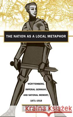Nation as a Local Metaphor Confino, Alon 9780807846650 University of North Carolina Press - książka