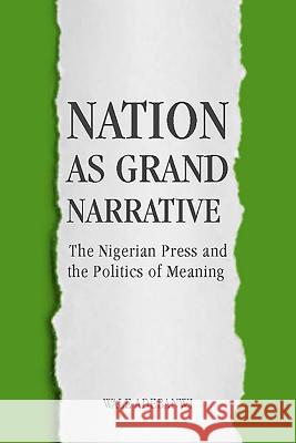 Nation as Grand Narrative: The Nigerian Press and the Politics of Meaning Wale Adebanwi 9781580465557 University of Rochester Press - książka