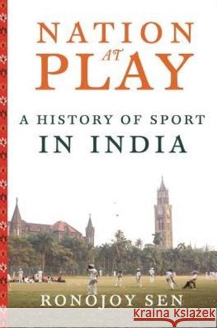 Nation at Play: A History of Sport in India Ronojoy Sen 9780231164900 Columbia University Press - książka
