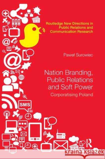 Nation Branding, Public Relations and Soft Power: Corporatising Poland Pawel Surowiec 9780367405915 Routledge - książka