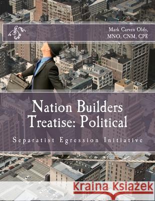 Nation Builders Treatise: Political: Separatist Egression Initiative Mark Carven Old 9781523318445 Createspace Independent Publishing Platform - książka