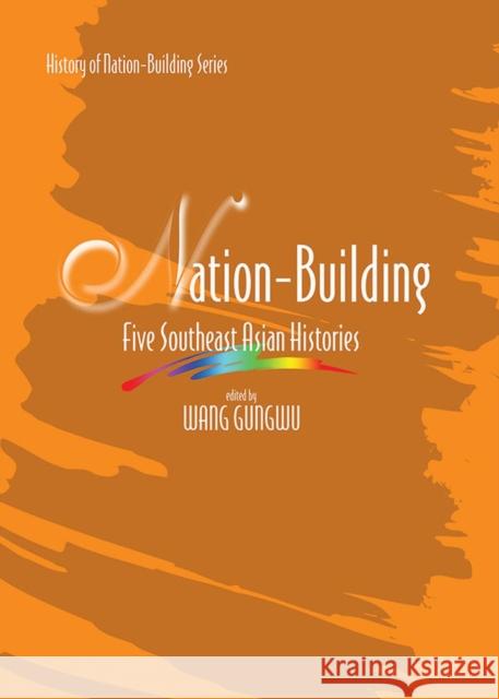 Nation Building : Five Southeast Asian Histories Wang Gungwu   9789812303172 Institute of Southeast Asian Studies - książka