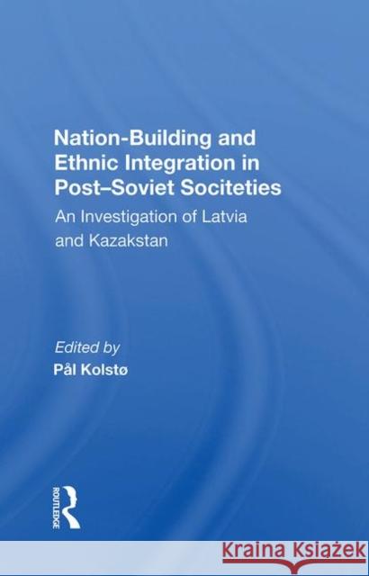 Nation-Building and Ethnic Integration in Post-Soviet Societies: An Investigation of Latvia and Kazakstan Holm-Hansen, Jorn 9780367007133 Taylor and Francis - książka