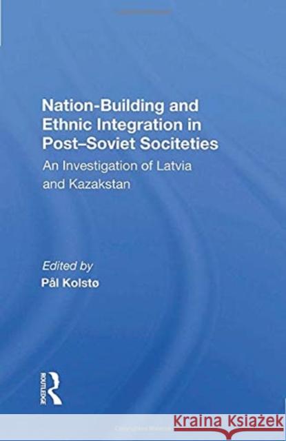 Nation-Building and Ethnic Integration in Post-Soviet Societies: An Investigation of Latvia and Kazakstan Holm-Hansen, Jorn 9780367157005 Routledge - książka