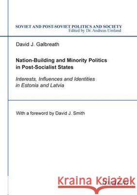 Nation-Building and Minority Politics in Post-Socialist States: Interests, Influence, and Identities in Estonia and Latvia Galbreath, David 9783898214674 Ibidem - książka