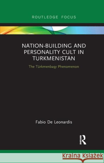 Nation-Building and Personality Cult in Turkmenistan: The Türkmenbaşy Phenomenon de Leonardis, Fabio 9780367891855 Routledge - książka