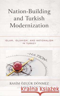 Nation-Building and Turkish Modernization: Islam, Islamism, and Nationalism in Turkey Rasim ?zg? Ali Yaman 9781498579414 Lexington Books - książka